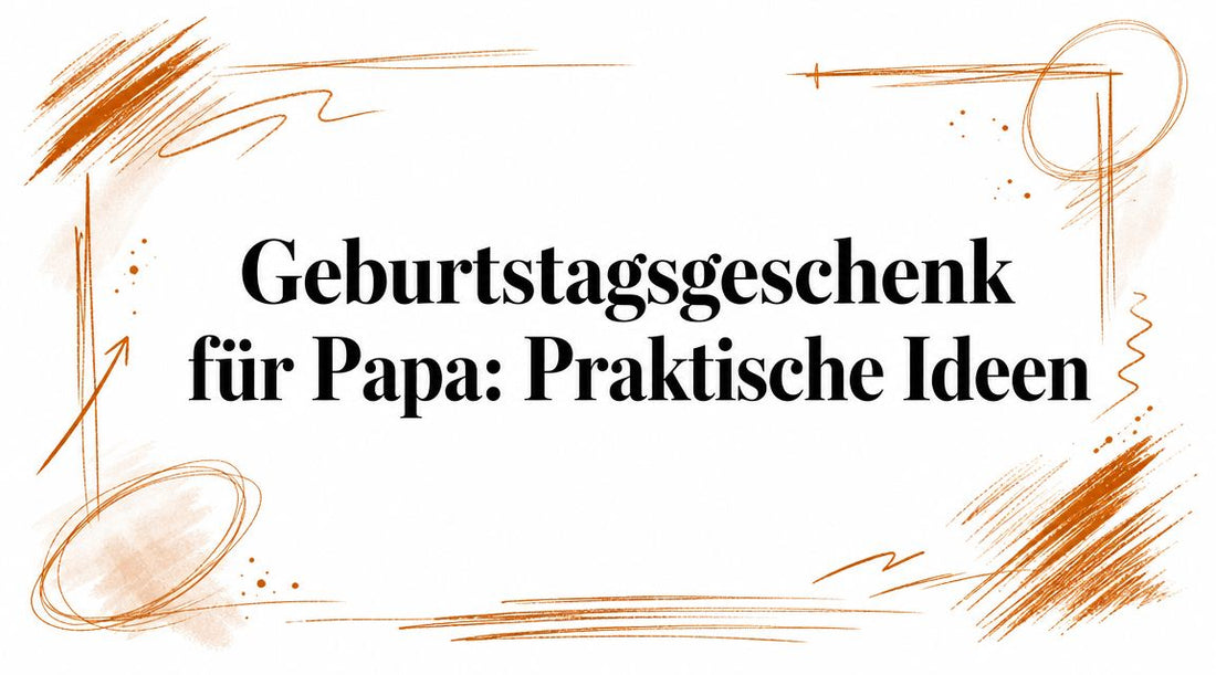 Geburtstagsgeschenk für Papa: Praktische Ideen