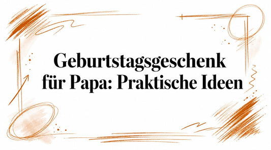 Geburtstagsgeschenk für Papa: Praktische Ideen