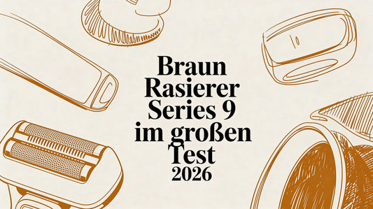 Braun Rasierer Series 9 im grossen Test 2026