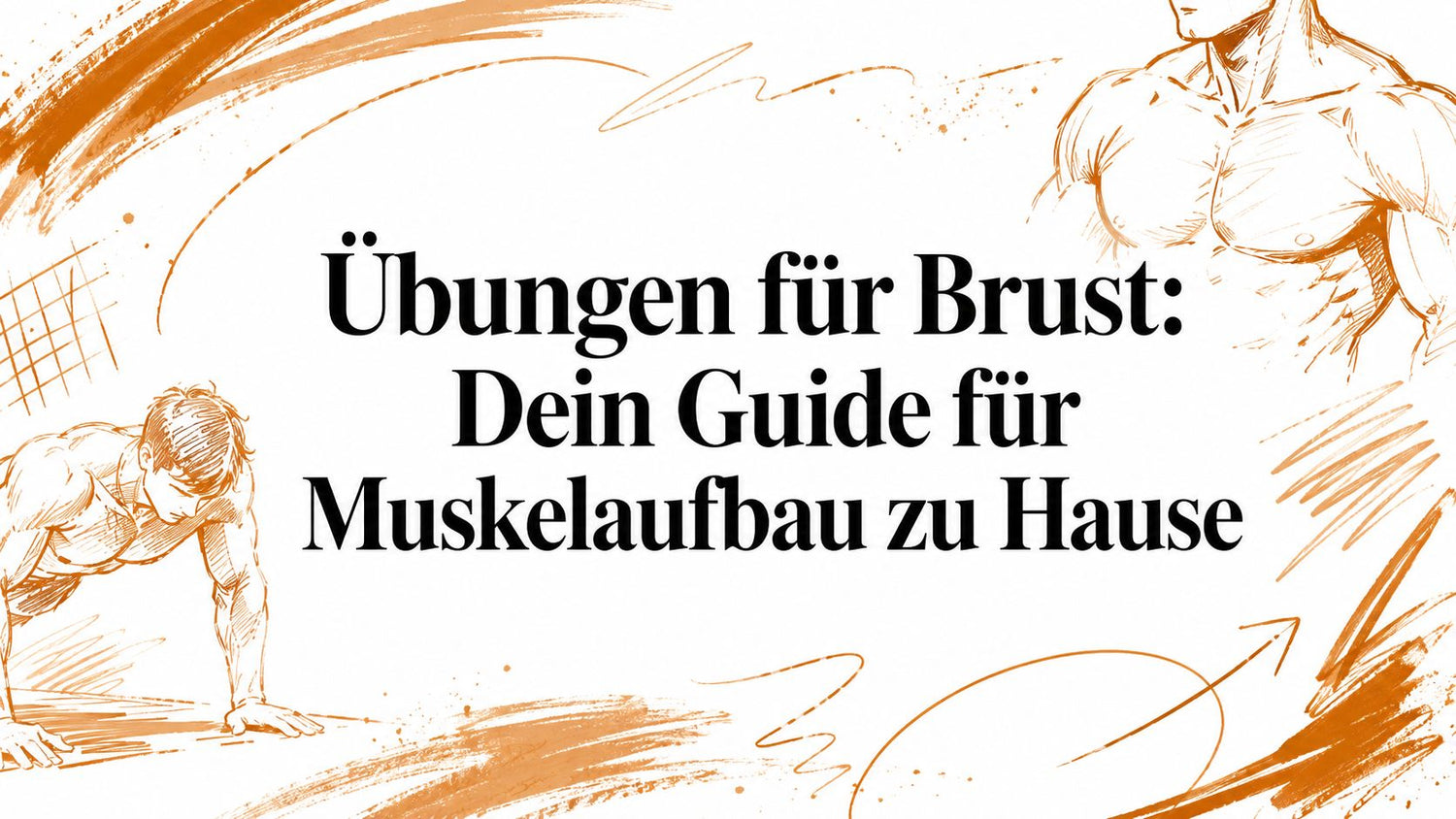 Übungen für Brust: Dein Guide für Muskelaufbau zu Hause