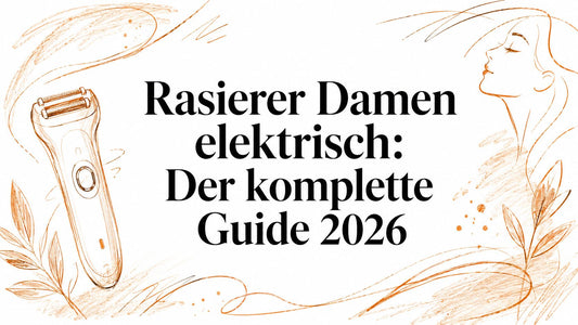 Rasierer Damen elektrisch: Der komplette Guide 2026
