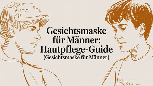 Gesichtsmaske für Männer: Dein Hautpflege-Guide