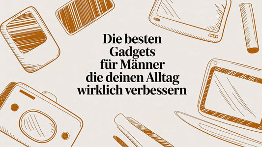 Die besten Gadgets für Männer, die deinen Alltag wirklich verbessern