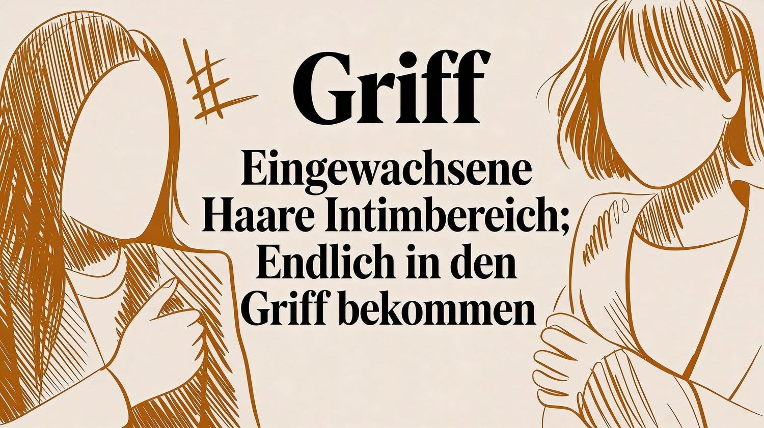 Eingewachsene Haare im Intimbereich: Endlich in den Griff bekommen