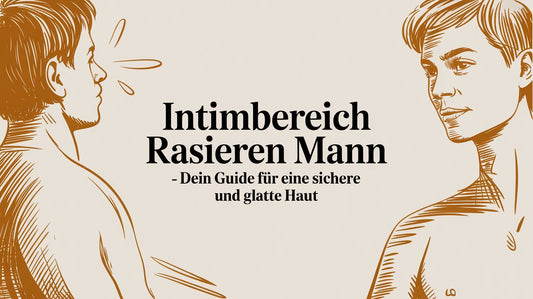 Intimbereich Rasieren für den Mann - Dein Guide für eine sichere und glatte Haut