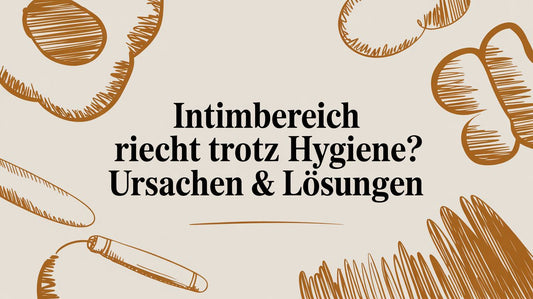 Intimbereich riecht trotz Hygiene? Ursachen & Lösungen