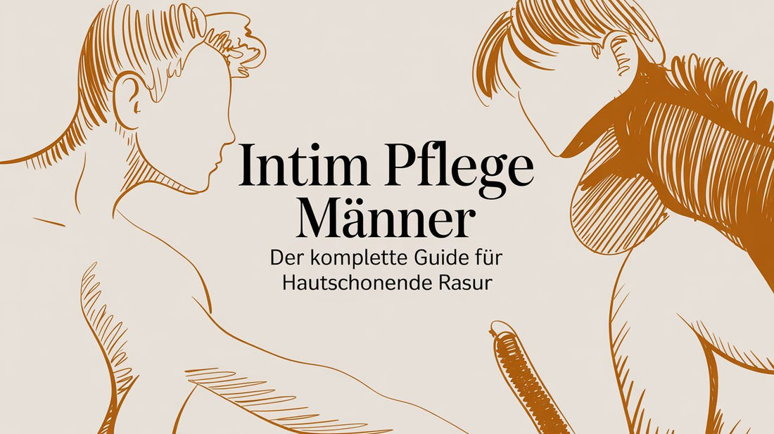 Intimpflege für Männer: Der komplette Guide für eine hautschonende Rasur