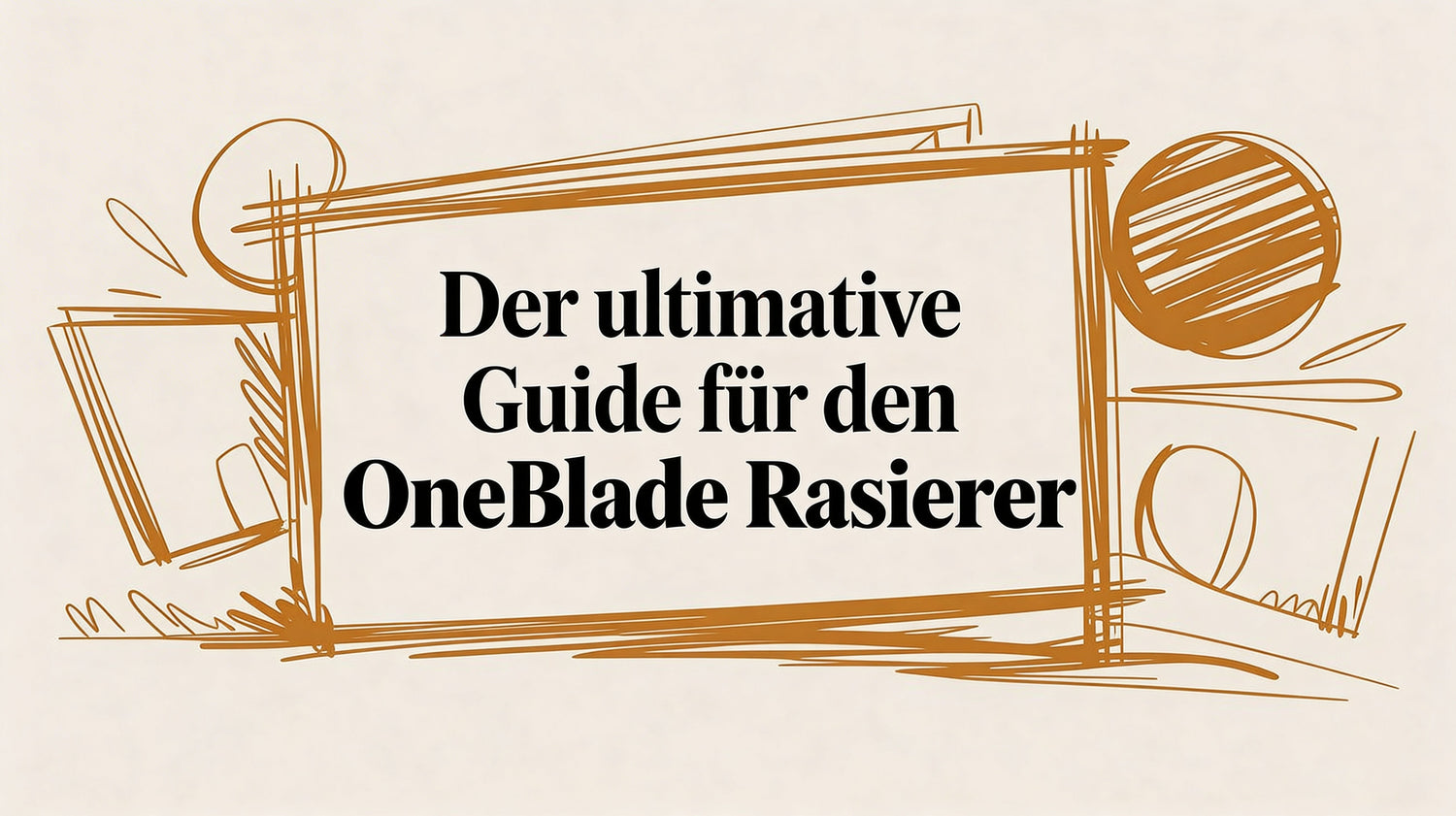 Der ultimative Guide für den One Blade Rasierer