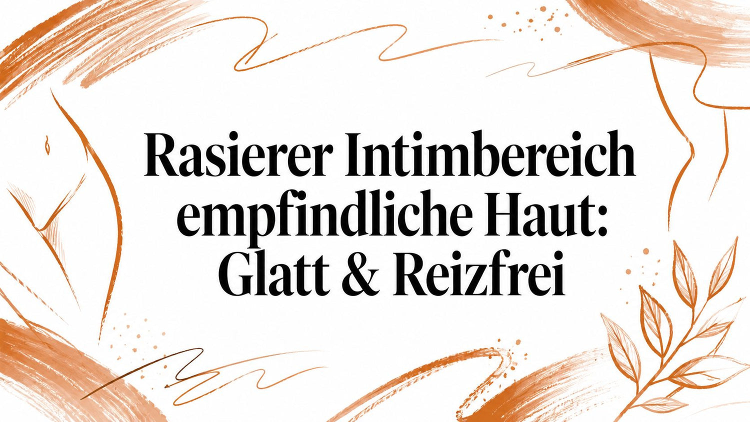 Rasierer Intimbereich empfindliche Haut: Glatt & Reizfrei